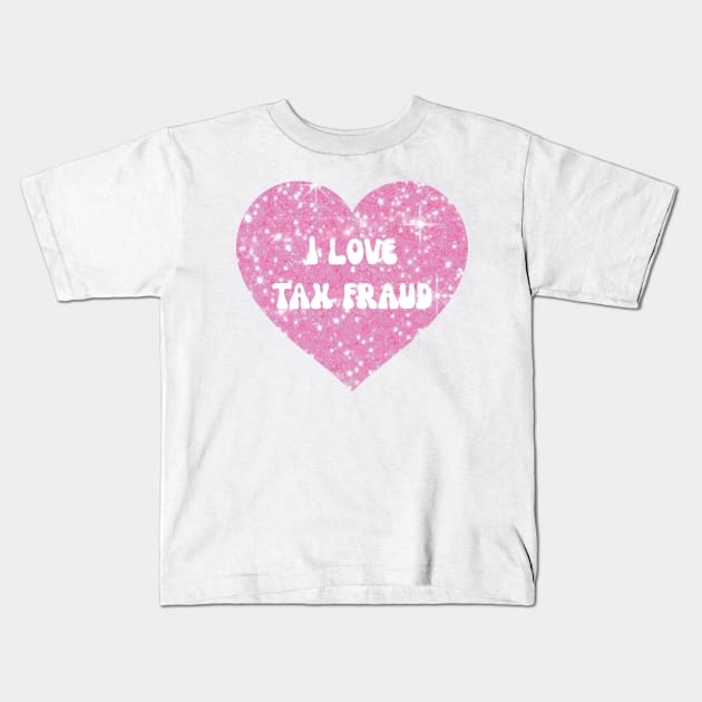 I love tax fraud Kids T-Shirt by little-axii